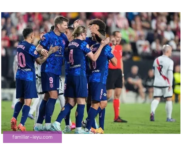 马德里竞技新赛季引援战术全面升级引发欧洲足坛热议持续发酵关注